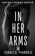 In Her Arms: A Lesbian/Sapphic Hollywood Romance (Indigo Lounge #4) by Grace Parkes