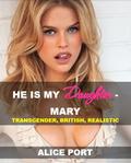 He is my Daughter - Mary: TRANSGENDER, BRITISH, REALISTIC by Alice Port