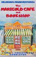 THE MARIGOLD CAFÉ AND BOOKSHOP: Hilarious misadventures. Coffee, cake and crime. Jennifer returns home to work in her brother's cafe after a disasterous ... (LYNNE & CHRISTOPHER GUMBLETON #13) by Lynne Gumbleton