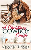A Christmas Cowboy Crush: A Granite Junction Holiday Novella by Megan Ryder