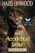 Her Accidental Duke: A Historical Regency Romance Novel by Hazel Linwood