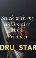 Stuck With My Billionaire Movie Producer Boss: A Small Town Romance by Dru Star