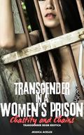Transgender in a Women’s Prison - Chastity and Chains: A transgender BDSM erotic short story by Jessica Ackles