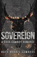 Sovereign: A Dark Cowboy Romance by Raya Morris Edwards