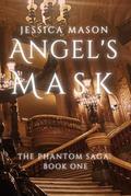 Angel's Mask: The Phantom Saga: Book One by Jessica Mason