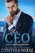 The CEO: a sweet contemporary billionaire novel with suspense and romance (Colorado Billionaires #1) by Cynthia Woolf