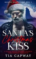 Santa's Christmas Kiss: Fated Mate Second Chance Paranormal Romance (Mountain Howler #5) by Tia Capway