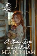 A Baby Left on her Porch: A Historical Western Romance Novel by Mia Dunham