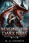Beyond the Darkness (Dragons of San DeLain #3) by M.A. Church