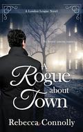 A Rogue About Town by Rebecca Connolly