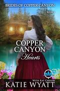 Copper Canyon Hearts: A Sweet Christian Historical Western Religious Romance (Brides of Copper Canyon #6) by Katie Wyatt