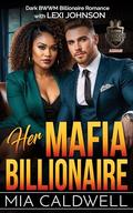 Her Mafia Billionaire: Dark BWWM Billionaire Romance by Lexi Johnson