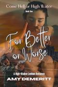 For Better or Worse (Come Hell or High Water #1) by Amy DeMeritt