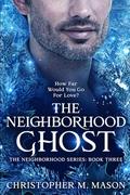 The Neighborhood Ghost (The Neighborhood #3) by Christopher M. Mason