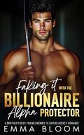 Faking It with the Billionaire Alpha Protector: A Brother's Best Friend Enemies to Lovers Hockey Romance by Emma Bloom