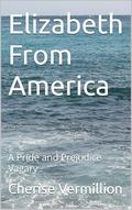 Elizabeth From America: A Pride and Prejudice Vagary by Cherise Vermillion