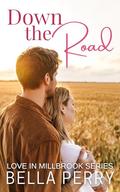 Down the Road (Love in Millbrook #1) by Bella Perry