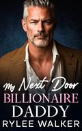 My Next Door Billionaire Daddy: A Runaway Bride Father's Best Friend Single Dad Romance by Rylee Walker