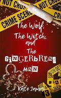 The Wolf, The Witch, and The Gingerbread Man by Kate James