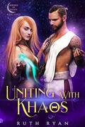 Uniting with Khaos (Kernels of Khaos #3) by Ruth Ryan