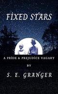 Fixed Stars: A Pride & Prejudice Vagary (Primum Mobile #1) by S.E. Granger
