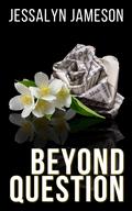 Beyond Question (The Intern's Submission Duet #3) by Jessalyn Jameson