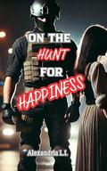 On the HUNT for HAPPINESS (Lost in Bliss #1) by Alexandria L. I.