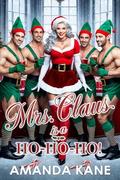 Mrs. Claus Is A Ho-Ho-Ho - Book 1: Party At The Pole - A Christmas Holiday Erotica by Amanda Kane