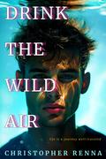 Drink the Wild Air by Christopher Renna