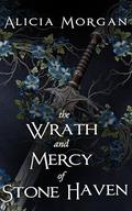 The Wrath and Mercy of Stone Haven (On The Hills of Hope #2) by Alicia Morgan