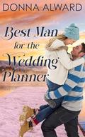Best Man for the Wedding Planner: A Second Chance Romance by Donna Alward