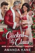 Cucked by Claus : Santa’s Naughty Takeover - A Christmas Holiday Cuckold MMF Romance Erotica Story by Amanda Kane