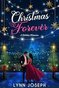 Christmas Forever : A Holiday Romance Novella by Lynn Joseph