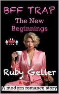 BFF Trap - The New Beginnings: A modern romance story (BFF Trap - A modern romance story #5) by Ruby Geller