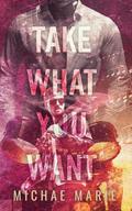 Take What You Want: A Second Chance, Brother's Best Friend, Rockstar Romance by Michae Marie