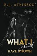 What I Should Have Known: A Cowboy Military Romance (Anchors and Eagles #3) by R.L. Atkinson