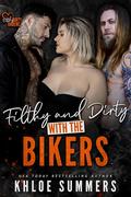 Filthy and Dirty with the Bikers: A Reverse Harem Romance by Khloe Summers