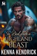 In Bed with a Highland Beast: Scottish Hidden Identity Romance by Kenna Kendrick