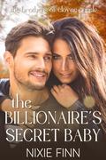 The Billionaire's Secret Baby (The Brothers of Clover Creek #2) by Nixie Finn