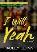 I Will, Yeah by Hadley Quinn