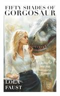 Fifty Shades of Gorgosaur by Lola Faust