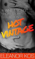 Hot Vintage: A Wine & Song Short Story Collection by Eleanor Kos
