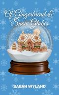 Of Gingerbread and Snow Globes by Sarah Wyland
