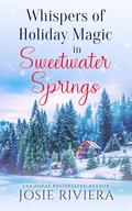 Whispers of Holiday Magic in Sweetwater Springs by Josie Riviera