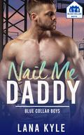 Nail Me Daddy (Blue Collar Boys #3) by Lana Kyle
