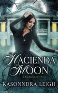 Hacienda Moon : The Path Seekers by KaSonndra Leigh