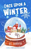 Once Upon a Winter: A Small-Town Christmas Romance by J.L. Jarvis