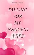 Falling For My Innocent Wife: An Accidental Pregnancy Romance by Bhavana Singh