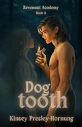 Dogtooth: Revenant Academy Book II by Kinsey Presley-Hornung