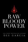 Raw Bloody Power by Dee Garcia